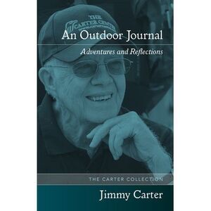 An Outdoor Journal: Adventures and Reflections -- Jimmy Carter